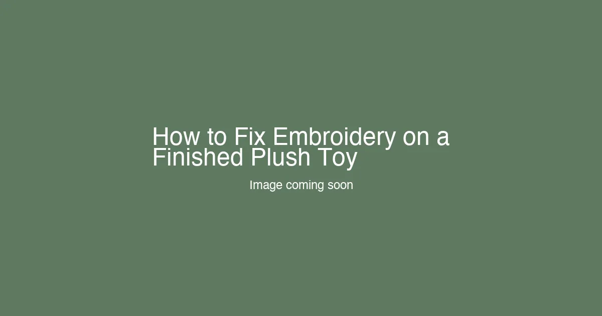 How to Fix Embroidery on a Finished Plush Toy